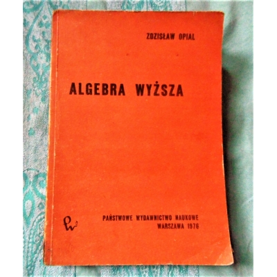 Opial Z.  ALGEBRA WYŻSZA